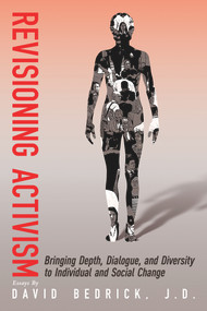 Revisioning Activism (Bringing Depth, Dialogue, and Diversity to Individual and Social Change) by David Bedrick, 9780985266783