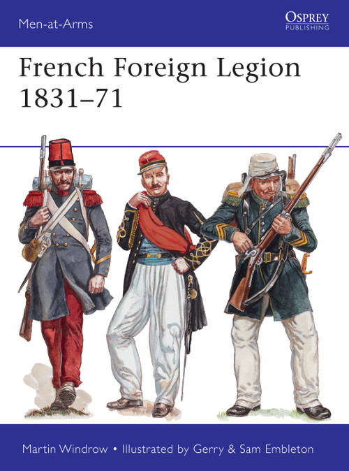 French Foreign Legion 1831-71 by Martin Windrow, Gerry Embleton, 9781472817709