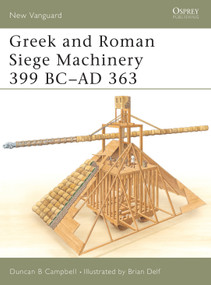 Greek and Roman Siege Machinery 399 BC-AD 363 by Duncan B Campbell, Brian Delf, 9781841766058