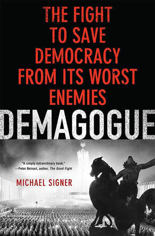 Demagogue (The Fight to Save Democracy from Its Worst Enemies) by Michael Signer, 9780230606241