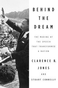 Behind the Dream (The Making of the Speech that Transformed a Nation) by Clarence B. Jones, Stuart Connelly, 9780230337558
