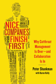 Nice Companies Finish First (Why Cutthroat Management Is Over--and Collaboration Is In) by Peter Shankman, 9781137279156