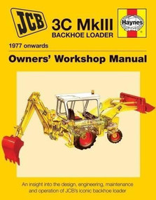 JCB 3C MkIII Backhoe Loader (1977 onwards) (An insight into the design, engineering, maintenance and operation of JCB's iconic excavator loader) by Julian Carder, 9781785210723