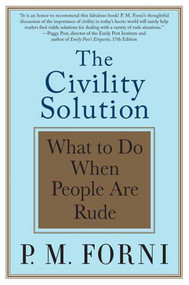 The Civility Solution (What to Do When People Are Rude) by P. M. Forni, 9780312369644