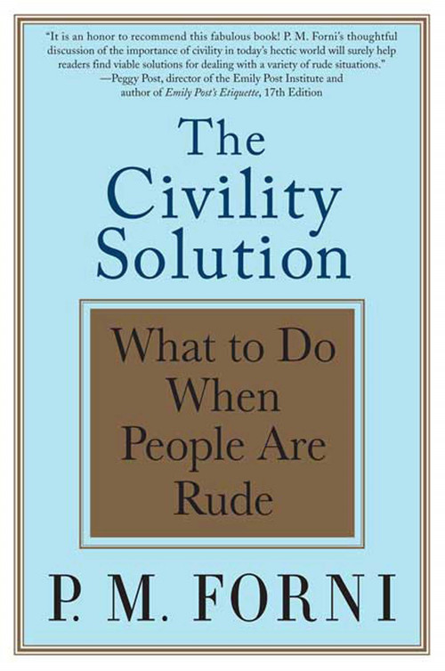 The Civility Solution (What to Do When People Are Rude) by P. M. Forni, 9780312369644