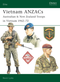Vietnam ANZACs (Australian & New Zealand Troops in Vietnam 1962-72) by Kevin Lyles, Kevin Lyles, 9781841767024