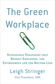 The Green Workplace (Sustainable Strategies that Benefit Employees, the Environment, and the Bottom Line) by Leigh Stringer, 9780230103368