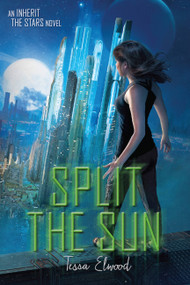 Split the Sun (An Inherit the Stars Novel) by Tessa Elwood, 9780762458479