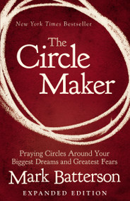 The Circle Maker (Praying Circles Around Your Biggest Dreams and Greatest Fears) - 9780310346913 by Mark Batterson, 9780310346913