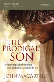 The Prodigal Son Bible Study Guide (An Astonishing Study of the Parable Jesus Told to Unveil God's Grace for You) by John F. MacArthur, 9780310081234