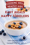 Cooking Well Healthy Kids: Easy Meals for Happy Toddlers (Over 100 Recipes to Please Little Taste Buds) by Sari Greaves, RDN, Thomas Porter, MD, 9781578266555