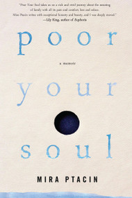Poor Your Soul by Mira Ptacin, 9781616957667