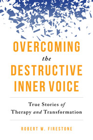 Overcoming the Destructive Inner Voice (True Stories of Therapy and Transformation) by Robert W. Firestone, Daniel J. Siegel, 9781633882515