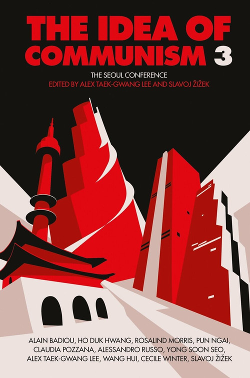 The Idea of Communism 3 (The Seoul Conference) - 9781784783938 by Alex Taek-Gwang Lee, Slavoj Zizek, 9781784783938