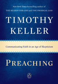 Preaching (Communicating Faith in an Age of Skepticism) - 9780143108719 by Timothy Keller, 9780143108719