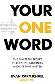 Your One Word (The Powerful Secret to Creating a Business and Life That Matter) by Evan Carmichael, 9780143109099