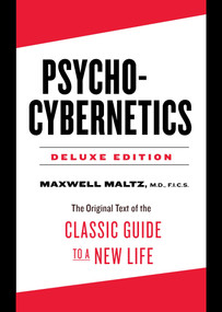 Psycho-Cybernetics Deluxe Edition (The Original Text of the Classic Guide to a New Life) by Maxwell Maltz, 9780143111887