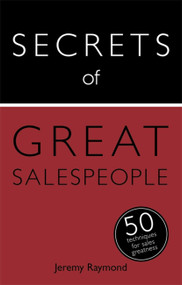 Secrets of Great Salespeople (50 Strategies You Need to Sell Successfully) by Jeremy Raymond, 9781473611634