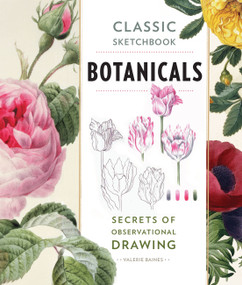 Classic Sketchbook: Botanicals (Secrets of Observational Drawing) by Valerie Baines, 9781631591396