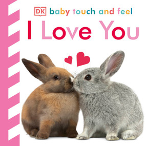 Baby Touch and Feel I Love You by DK, 9781465457639