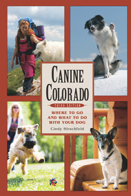 Canine Colorado (Where to Go and What to Do with Your Dog) by Cindy Hirschfeld, 9781555917104