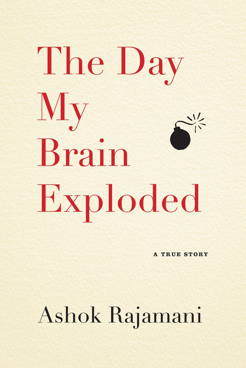 The Day My Brain Exploded (A True Story) by Ashok Rajamani, 9781565129979