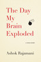 The Day My Brain Exploded (A True Story) by Ashok Rajamani, 9781565129979