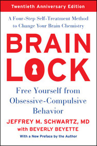Brain Lock, Twentieth Anniversary Edition (Free Yourself from Obsessive-Compulsive Behavior) by Jeffrey M. Schwartz, 9780062561435