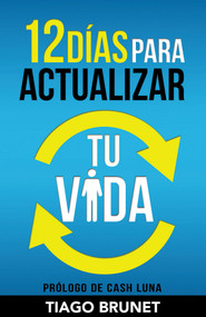 12 Días para actualizar tu vida by Tiago Brunet, Cash Luna, 9781629117621