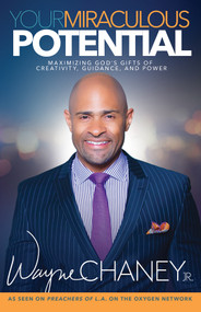 Your Miraculous Potential (Maximizing God's Gifts of Creativity, Guidance and Power) by Wayne A. Chaney, Jack R. Taylor, 9781629116952