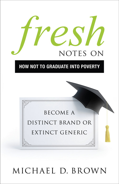 Fresh Notes on How Not to Graduate Into Poverty (Become a Distinct Brand or Extinct Generic) by Michael D. Brown, 9781626343658
