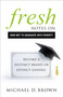 Fresh Notes on How Not to Graduate Into Poverty (Become a Distinct Brand or Extinct Generic) by Michael D. Brown, 9781626343658