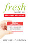 Fresh Notes On Personal Branding (Get a Brand or Die a Generic) by Michael D. Brown, 9781626343610