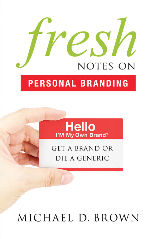 Fresh Notes On Personal Branding (Get a Brand or Die a Generic) by Michael D. Brown, 9781626343610