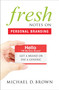 Fresh Notes On Personal Branding (Get a Brand or Die a Generic) by Michael D. Brown, 9781626343610