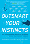 Outsmart Your Instincts (How The Behavioral Innovation™ Approach Drives Your Company Forward) by Adam Hansen, Ed Harrington, Beth Storz, 9780997384505