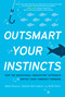 Outsmart Your Instincts (How The Behavioral Innovation™ Approach Drives Your Company Forward) by Adam Hansen, Ed Harrington, Beth Storz, 9780997384505