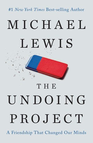 The Undoing Project (A Friendship That Changed Our Minds) by Michael Lewis, 9780393254594