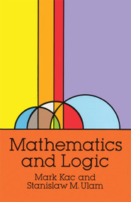 Mathematics and Logic by Mark Kac, Stanislaw M. Ulam, 9780486670850
