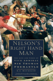 Nelson's Right Hand Man (The Life and Times of Vice Admiral Sir Thomas Fremantle) by E.J. Hounslow, 9780750965040