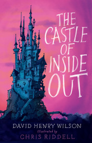 The Castle of Inside Out by David Henry Wilson, Chris Riddell, 9781846883965