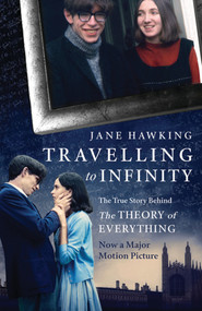 Travelling to Infinity (The True Story Behind the Theory of Everything) by Jane Hawking, 9781846883668