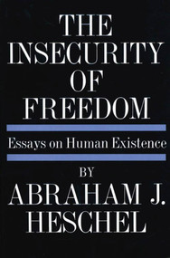 Insecurity of Freedom (Essays on Human Existence) by Abraham Joshua Heschel, 9780374506087