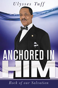 Anchored in Him (Rock of Our Salvation) by Ulysses Tuff, 9781512731293