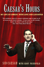 Caesar's Hours (My Life In Comedy, With Love and Laughter) by Sid Caesar, Eddy W. Friedfield, 9781586482831