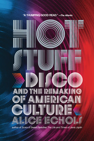 Hot Stuff (Disco and the Remaking of American Culture) by Alice Echols, 9780393338911
