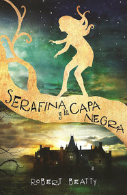 Serafina y la capa negra / Serafina and the Black Cloak (Spanish Edition) by Robert Beatty, 9788420484266