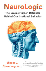 NeuroLogic (The Brain's Hidden Rationale Behind Our Irrational Behavior) by Eliezer Sternberg, 9780345807250