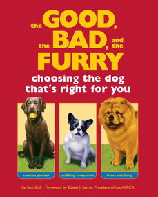 The Good, the Bad, and the Furry (Choosing the Dog That's Right for You) by Sam Stall, Edwin J. Sayres, 9781594740213