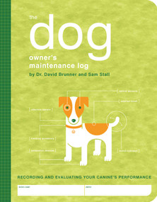 The Dog Owner's Maintenance Log (A Record of Your Canine's Performance) by David Brunner, Sam Stall, Paul Kepple, Jude Buffum, 9781594740466